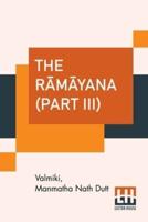 The Rāmāyana (Part III): Vol. VI. - Yuddhakāndam, Vol. VII. - Uttarakāndam. (Complete Set Of Seven Volumes In Three Parts, Part III.) Translated Into English Prose From The Original Sanskrit Of Valmiki. Edited By Manmatha Nath Dutt, M. A.