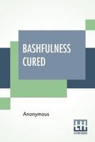 Bashfulness Cured: Ease And Elegance Of Manner Quickly Gained.