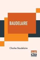 Baudelaire: His Prose And Poetry, Edited By T. R. Smith With A Study On Charles Baudelaire By F. P. Sturm