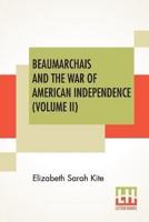 Beaumarchais And The War Of American Independence (Volume II)
