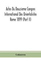 Actes Du Douzieme Congres International Des Orientalistes; Rome 1899 (Part II)