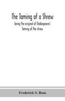 The taming of a shrew : being the original of Shakespeare's Taming of the shrew