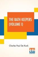 The Bath Keepers (Volume I): Or, Paris In Those Days (In Two Volumes, Vol. I.)