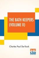 The Bath Keepers (Volume II): Or, Paris In Those Days (In Two Volumes, Vol. II.)