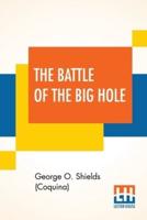 The Battle Of The Big Hole: A History Of General Gibbon's Engagement With Nez Percés Indians In The Big Hole Valley, Montana, August 9th, 1877.