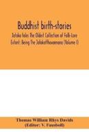 Buddhist birth-stories; Jataka tales The Oldest Collection of Folk-Lore Extant: Being The Jatakatthavannana (Volume I)