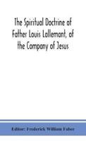 The spiritual doctrine of Father Louis Lallemant, of the Company of Jesus : preceded by some account of his life