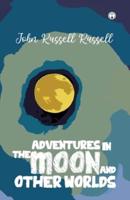 Adventures in the moon and other worlds