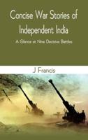 Concise War Stories of Independent India: A Glance at Nine Decisive Battles