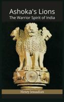 Ashoka's Lions: The Warrior Spirit of India