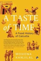 A TASTE OF TIME-A FOOD HISTORY OF CALCUTTA