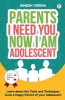 Parents I Need You, Now I Am Adolescent