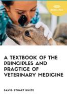 A Text Book of The Principles and Practice of Veterinary Medicine