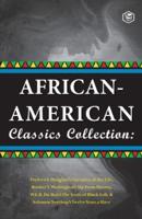 African-American Classics Collection (Slave Narratives Collections): Up From Slavery; The Souls of Black Folk; Narrative of the live of Frederik Douglass & Twelve Years a Slave