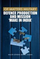 Of Matters Military: Defence Production and Mission "Make in India"