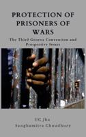 Protection of Prisoners of War: The Third Geneva Convention and Prospective Issues
