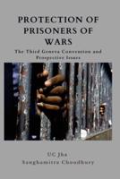 Protection of Prisoners of War: The Third Geneva Convention and Prospective Issues