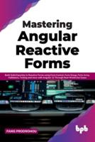 Mastering Angular Reactive Forms: Build Solid Expertise in Reactive Forms using Form Control, Form Group, Form Array, Validators, Testing and more with Angular 12 Through Real-World Use Cases (English Edition)