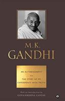AN AUTOBIOGRAPHY OR THE STORY OF MY EXPERIMENTS WITH TRUTH - M. K. GANDHI