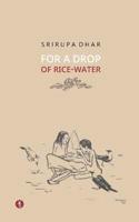 For A Drop Of Rice-Water : novel