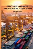 Strategies for Robust Manufacturing Supply Chains
