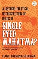 A Historico-Political Retrospection of Deeds of SINGLE EYED MAHATMA