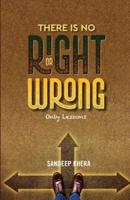 There is no Right or Wrong