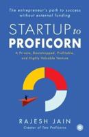 Startup to Proficorn: A Private, Bootstrapped, Profitable, and Highly Valuable Venture