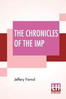 The Chronicles Of The Imp: A Romance Also An Appreciation The Author And His Work By Clement K. Shorter