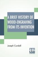 A Brief History Of Wood-Engraving From Its Invention