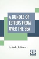 A Bundle Of Letters From Over The Sea