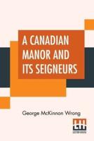 A Canadian Manor And Its Seigneurs: The Story Of A Hundred Years 1761-1861