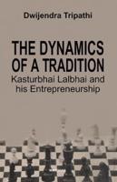 The Dynamics of a Tradition Kasturbhai Lalbhai and His Entrepreneurship