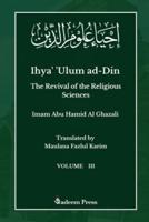 Ihya' 'Ulum Ad-Din - The Revival of the Religious Sciences - Vol 3