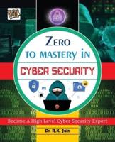 Zero To Mastery In Cybersecurity- Become Zero To Hero In Cybersecurity, This Cybersecurity Book Covers A-Z Cybersecurity Concepts, 2022 Latest Edition