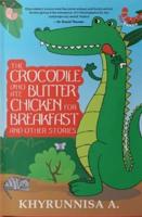 The Crocodile Who Ate Butter Chicken for Breakfast and Other Stories