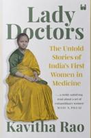 Lady Doctors : The Untold Stories Of India's First Women In Medicine