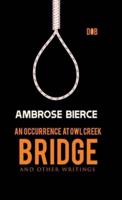 An Occurrence at Owl Creek Bridge And Other Writings