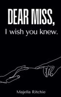 Dear Miss, I Wish You Knew.