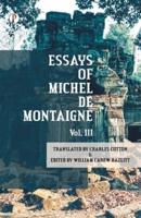 The Essays of Michel De Montaigne Vol III