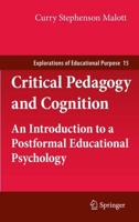 Critical Pedagogy and Cognition : An Introduction to a Postformal Educational Psychology