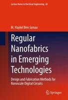 Regular Nanofabrics in Emerging Technologies : Design and Fabrication Methods for Nanoscale Digital Circuits