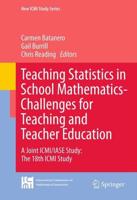 Teaching Statistics in School Mathematics-Challenges for Teaching and Teacher Education : A Joint ICMI/IASE Study: The 18th ICMI Study