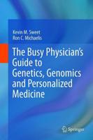 The Busy Physician's Guide to Genetics, Genomics and Personalized Medicine