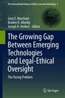 The Growing Gap Between Emerging Technologies and Legal-Ethical Oversight : The Pacing Problem