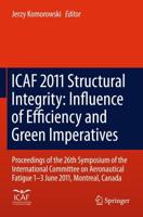 Icaf 2011 Structural Integrity: Influence of Efficiency and Green Imperatives: Proceedings of the 26th Symposium of the International Committee on Aer