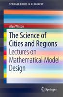 The Science of Cities and Regions : Lectures on Mathematical Model Design