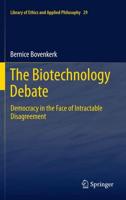 The Biotechnology Debate : Democracy in the Face of Intractable Disagreement