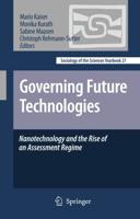 Governing Future Technologies : Nanotechnology and the Rise of an Assessment Regime