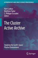 The Cluster Active Archive: Studying the Earth's Space Plasma Environment